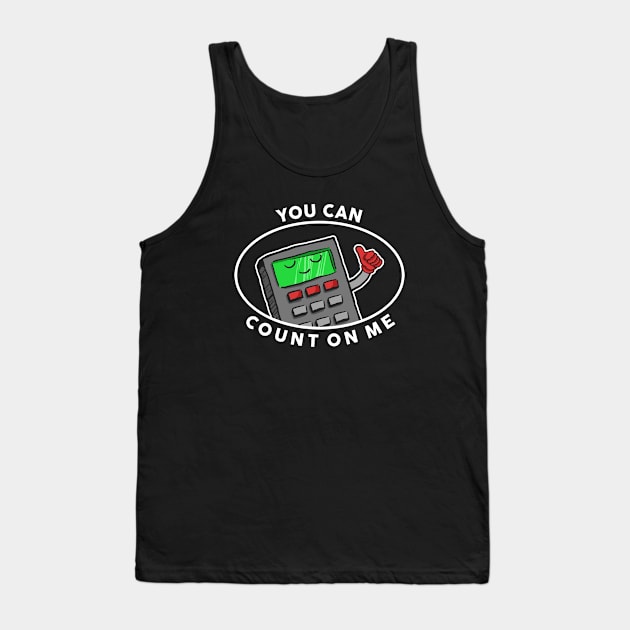 You Can Count On Me Tank Top by dumbshirts